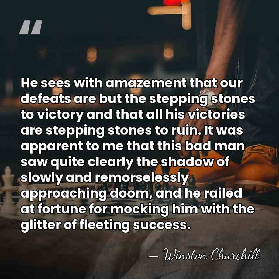 He sees with amazement that our defeats are but the stepping stones&hellip; - Winston Churchill