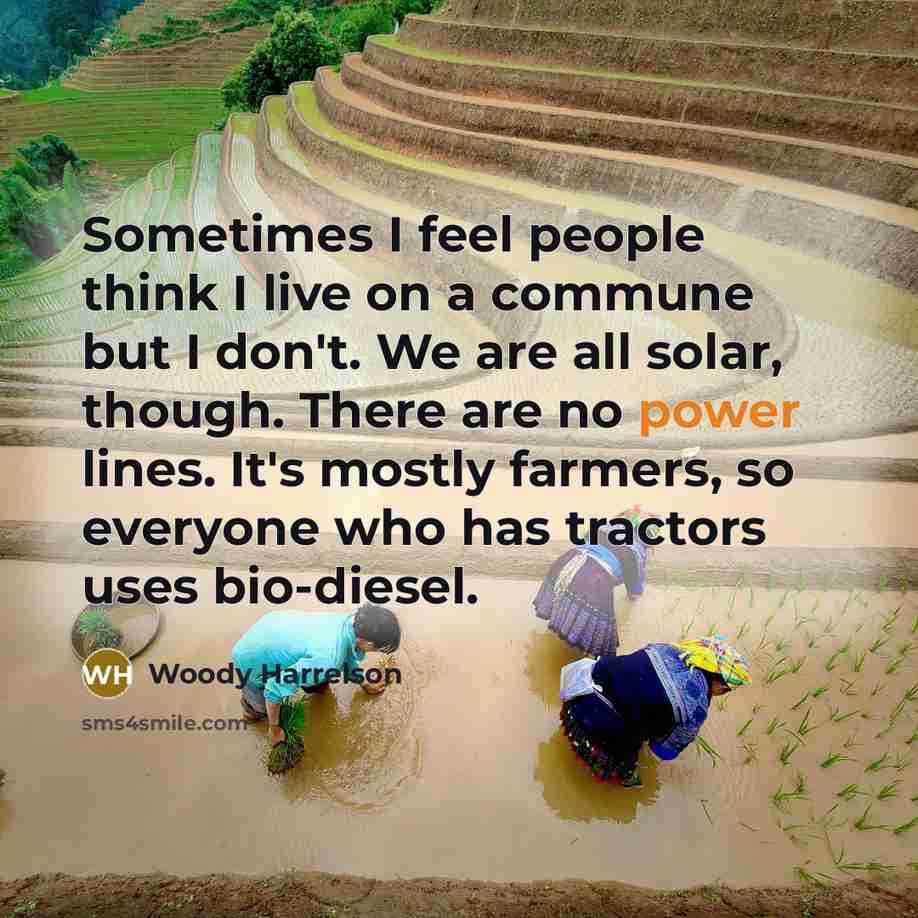 “Sometimes I feel people think I live on a commune…” quote by Woody Harrelson