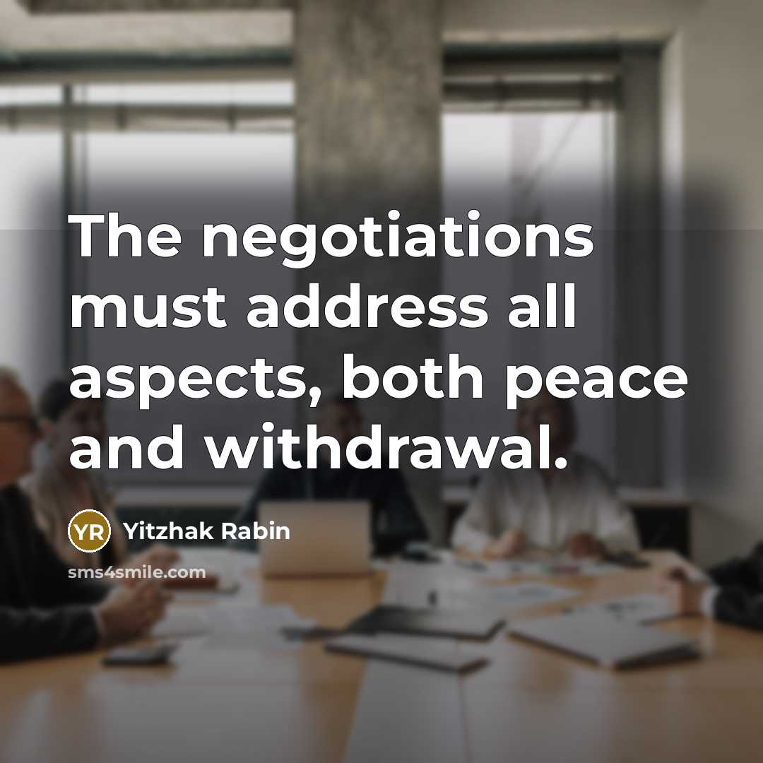 “The negotiations must address all aspects, both peace and withdrawal.…” quote by Yitzhak Rabin