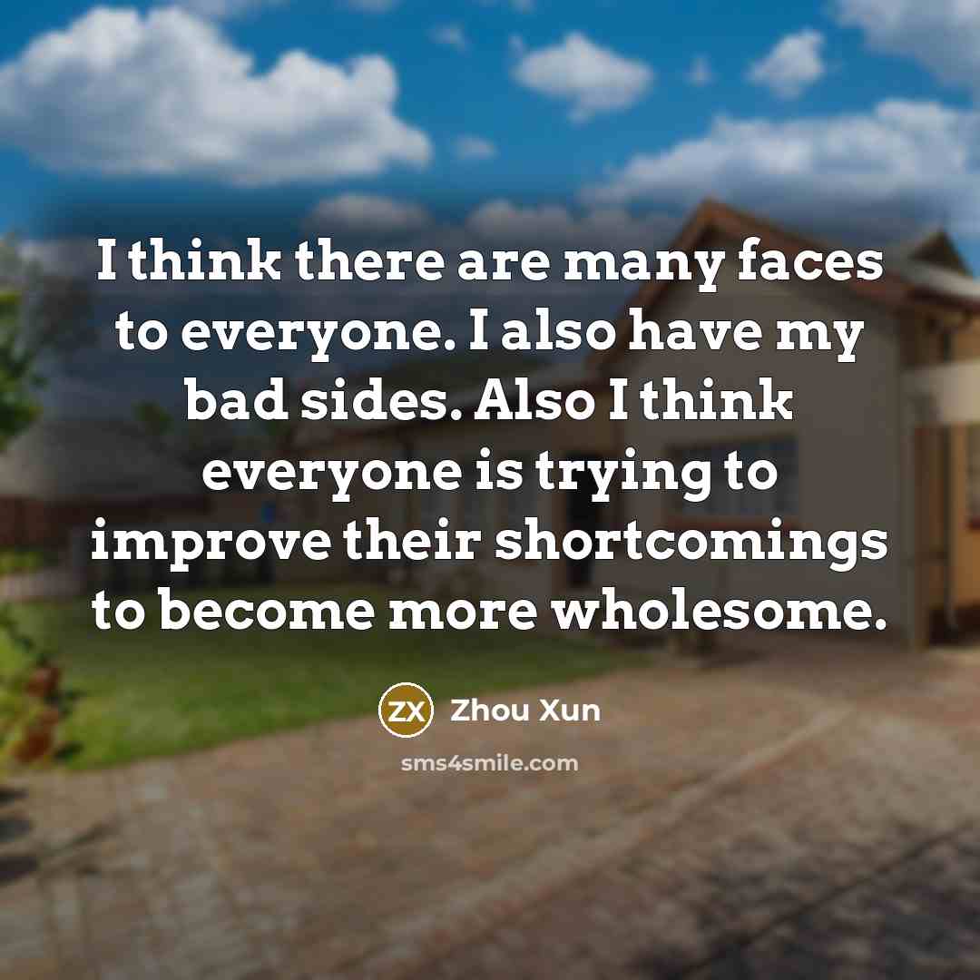 “I think there are many faces to everyone. I also…” quote by Zhou Xun