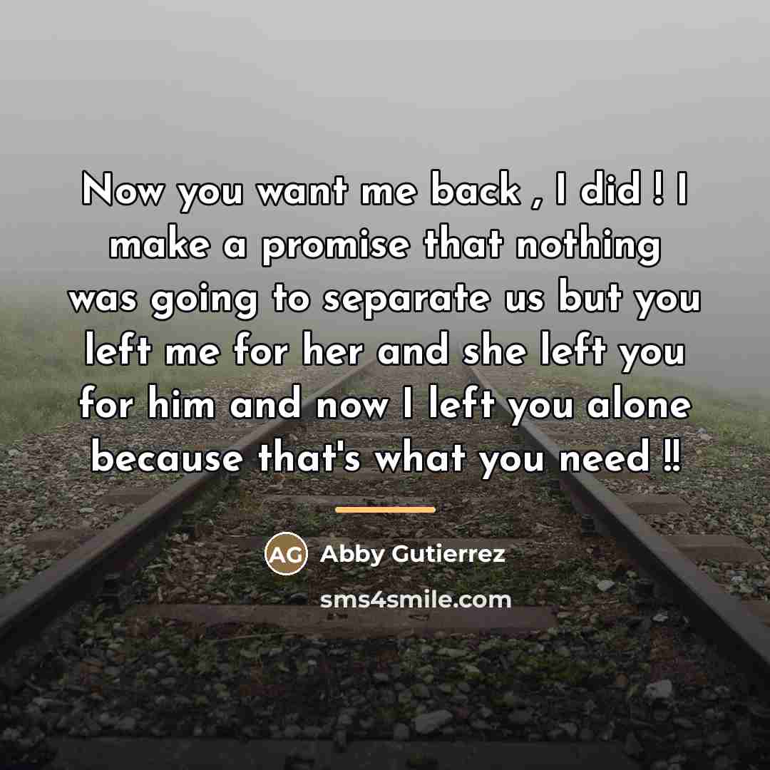 “Now you want me back , I did ! I…” quote by Abby Gutierrez