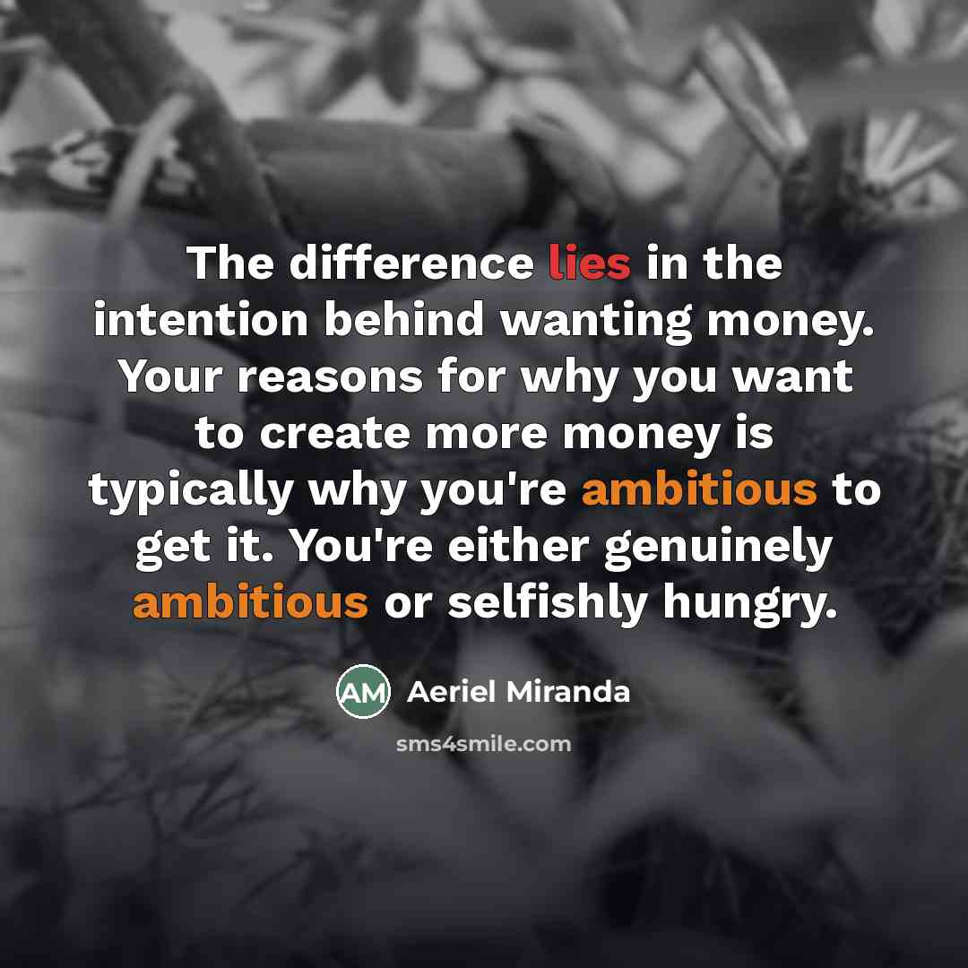 “The difference lies in the intention behind wanting money. Your…” quote by Aeriel Miranda