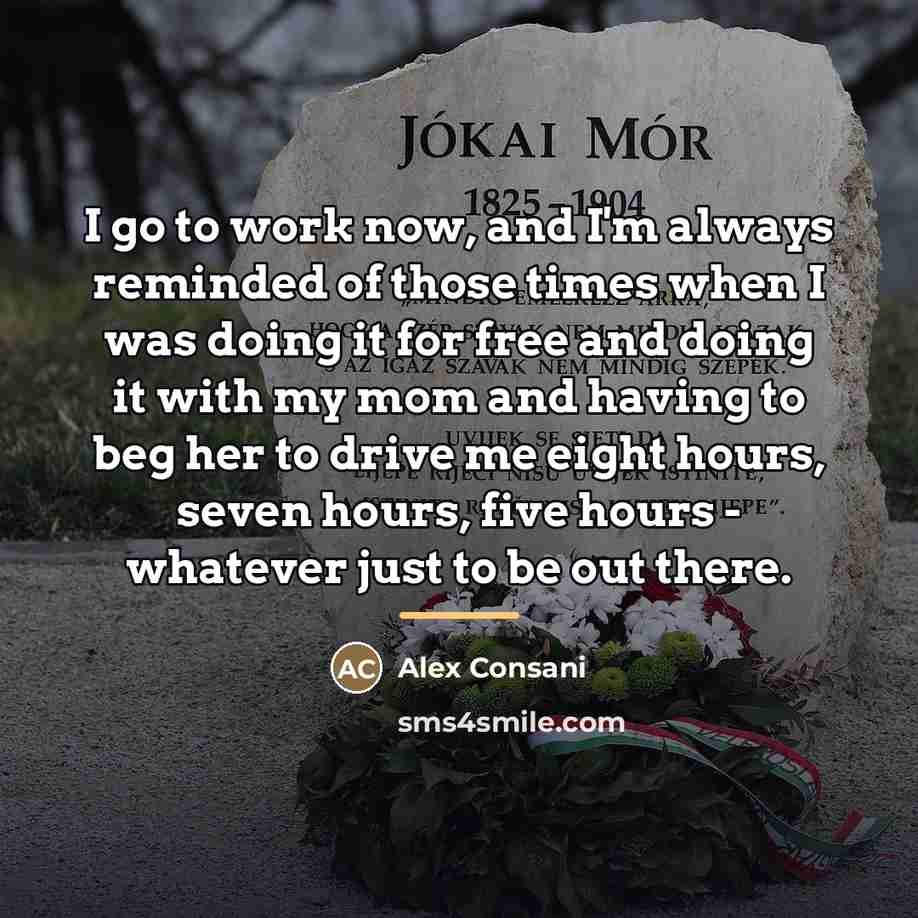 “I go to work now, and I'm always reminded of…” quote by Alex Consani
