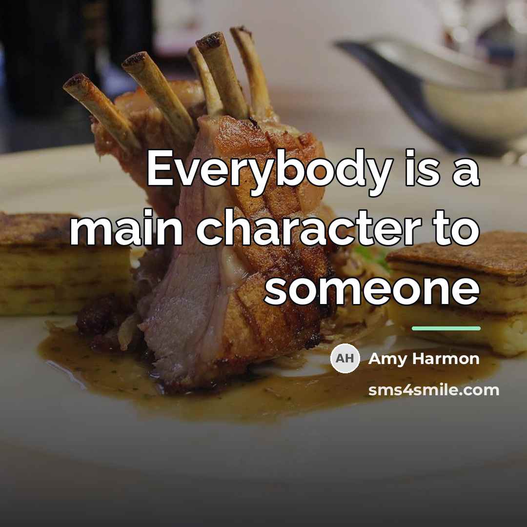 “Everybody is a main character to someone…” quote by Amy Harmon