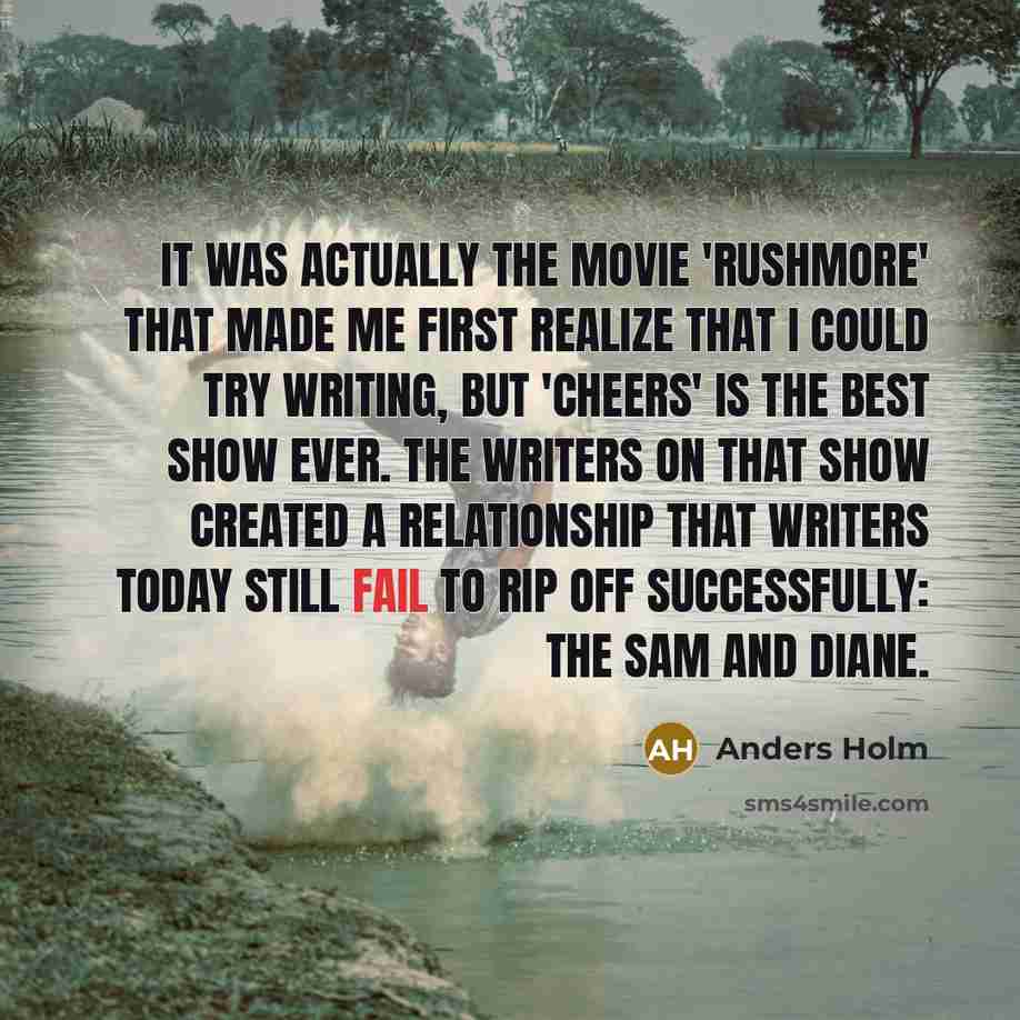 “It was actually the movie 'Rushmore' that made me first…” quote by Anders Holm