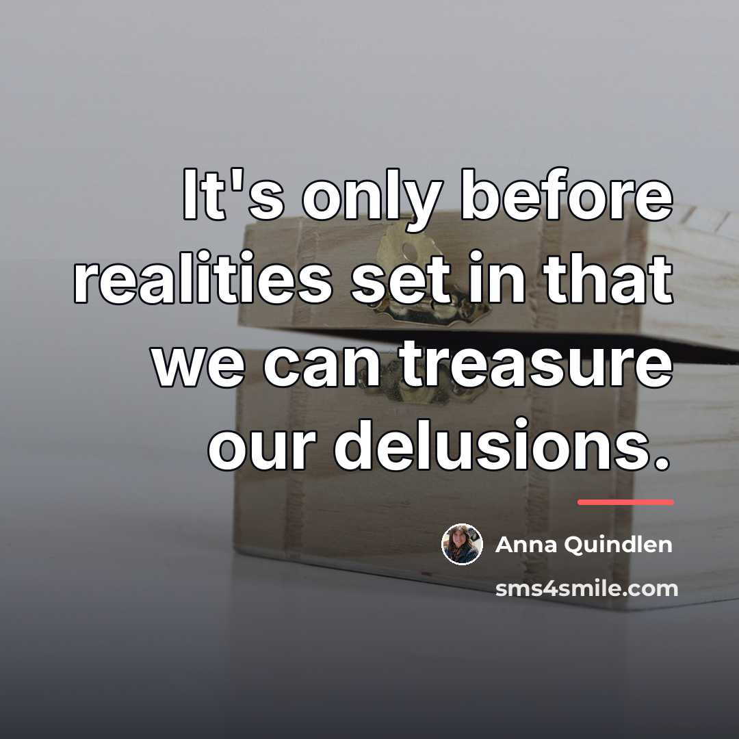 “It's only before realities set in that we can treasure…” quote by Anna Quindlen
