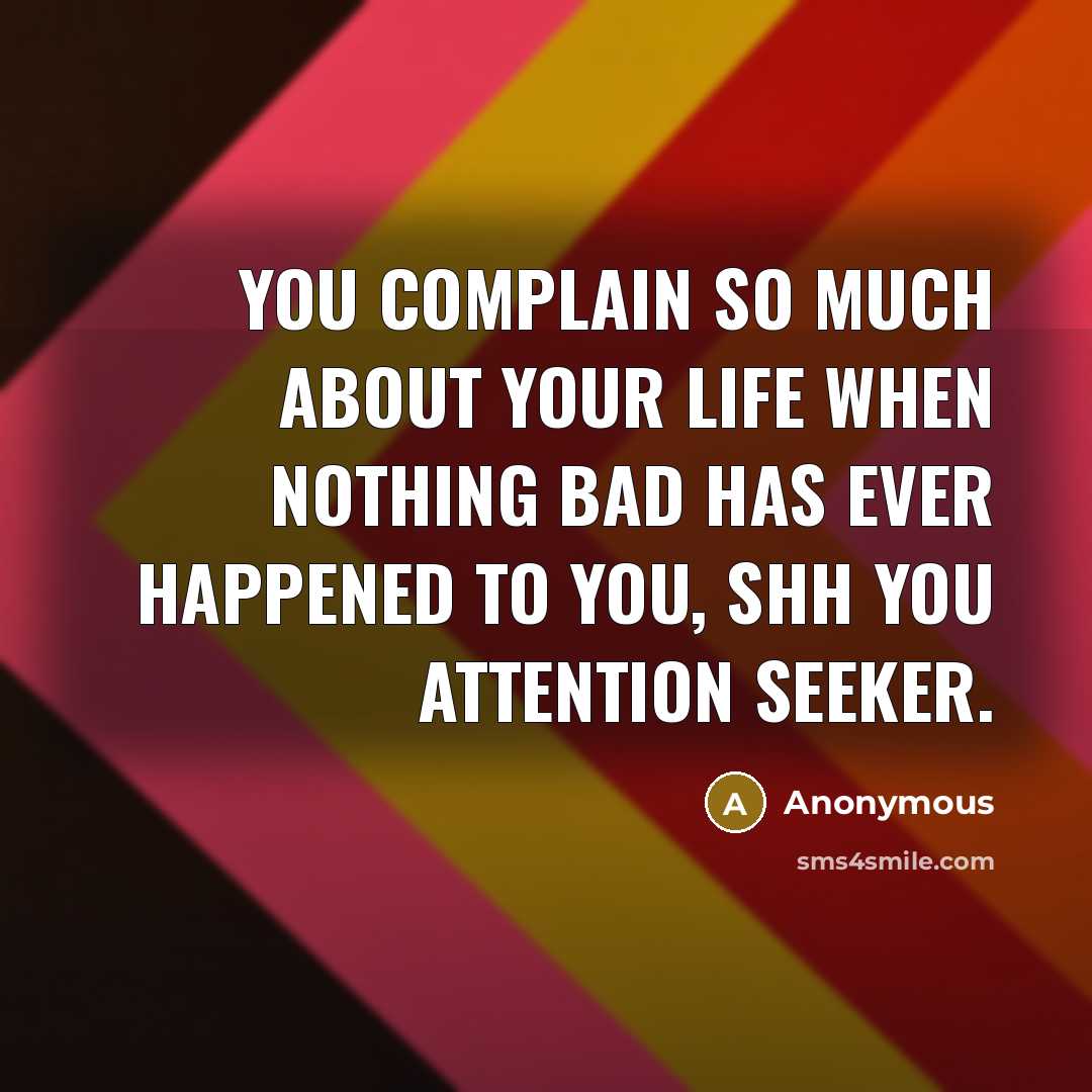 “You complain so much about your life when nothing bad…” quote by Anonymous