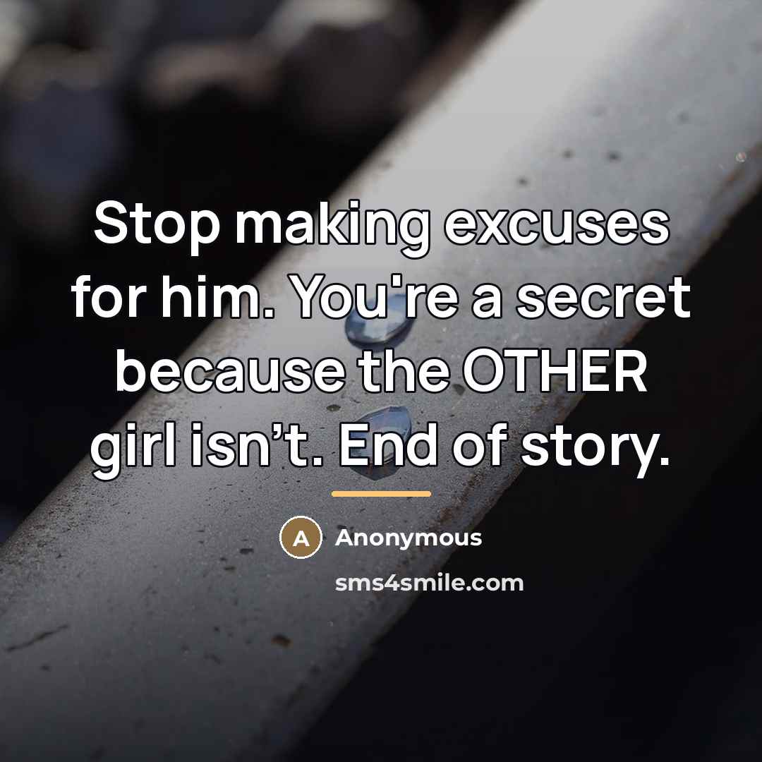 “Stop making excuses for him. You're a secret because the…” quote by Anonymous