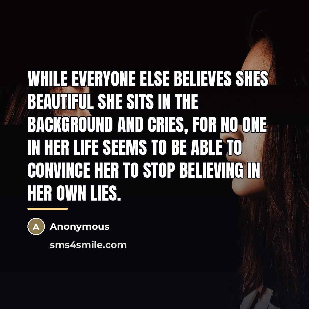 “While everyone else believes shes beautiful she sits in the…” quote by Anonymous
