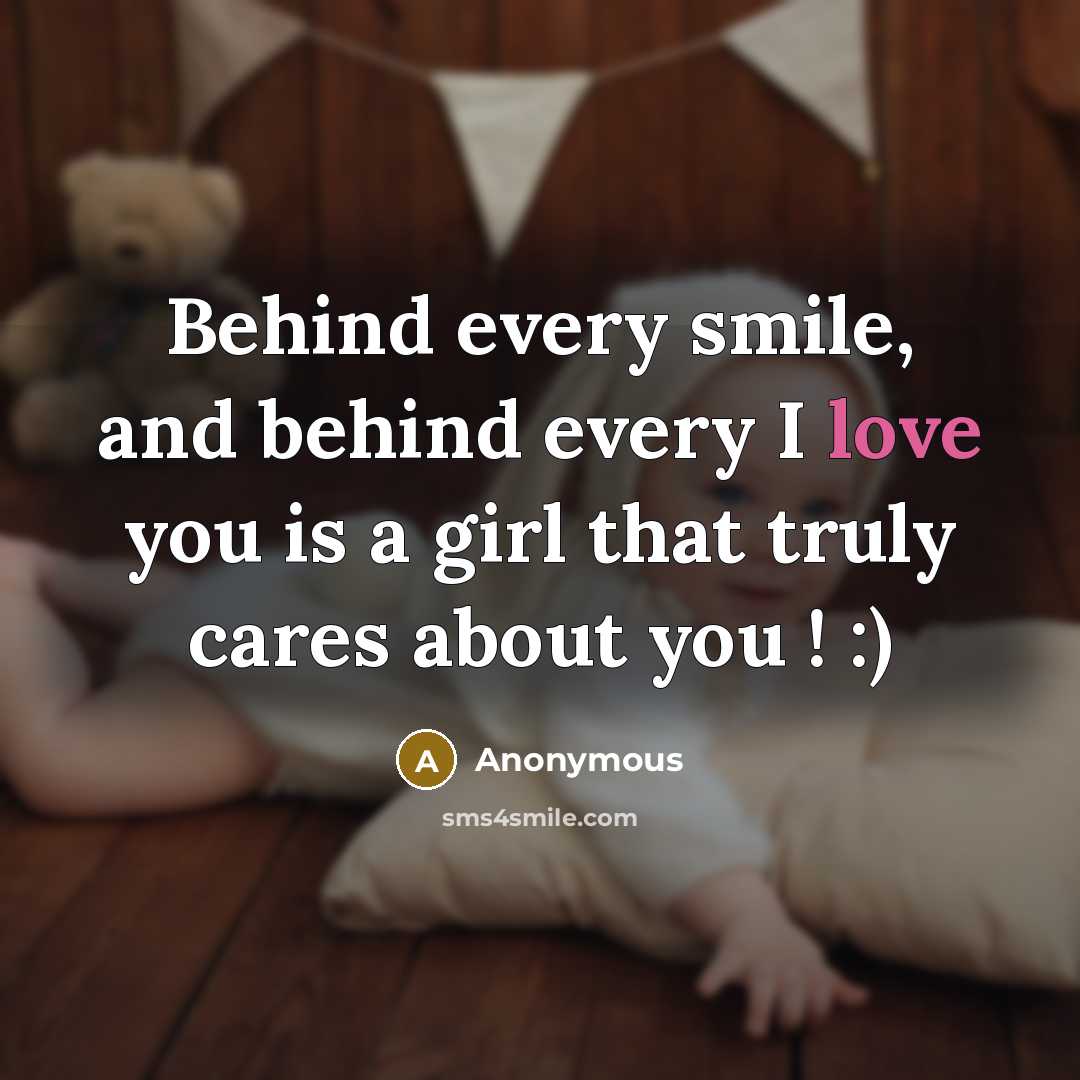 “Behind every smile, and behind every I love you is…” quote by Anonymous
