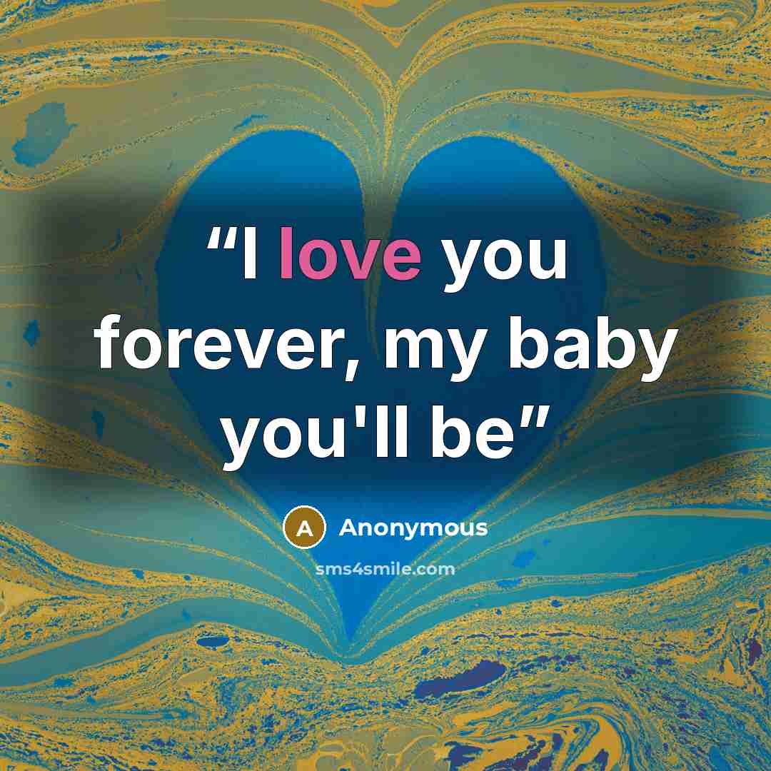 “I love you forever, my baby you'll be” quote by Anonymous