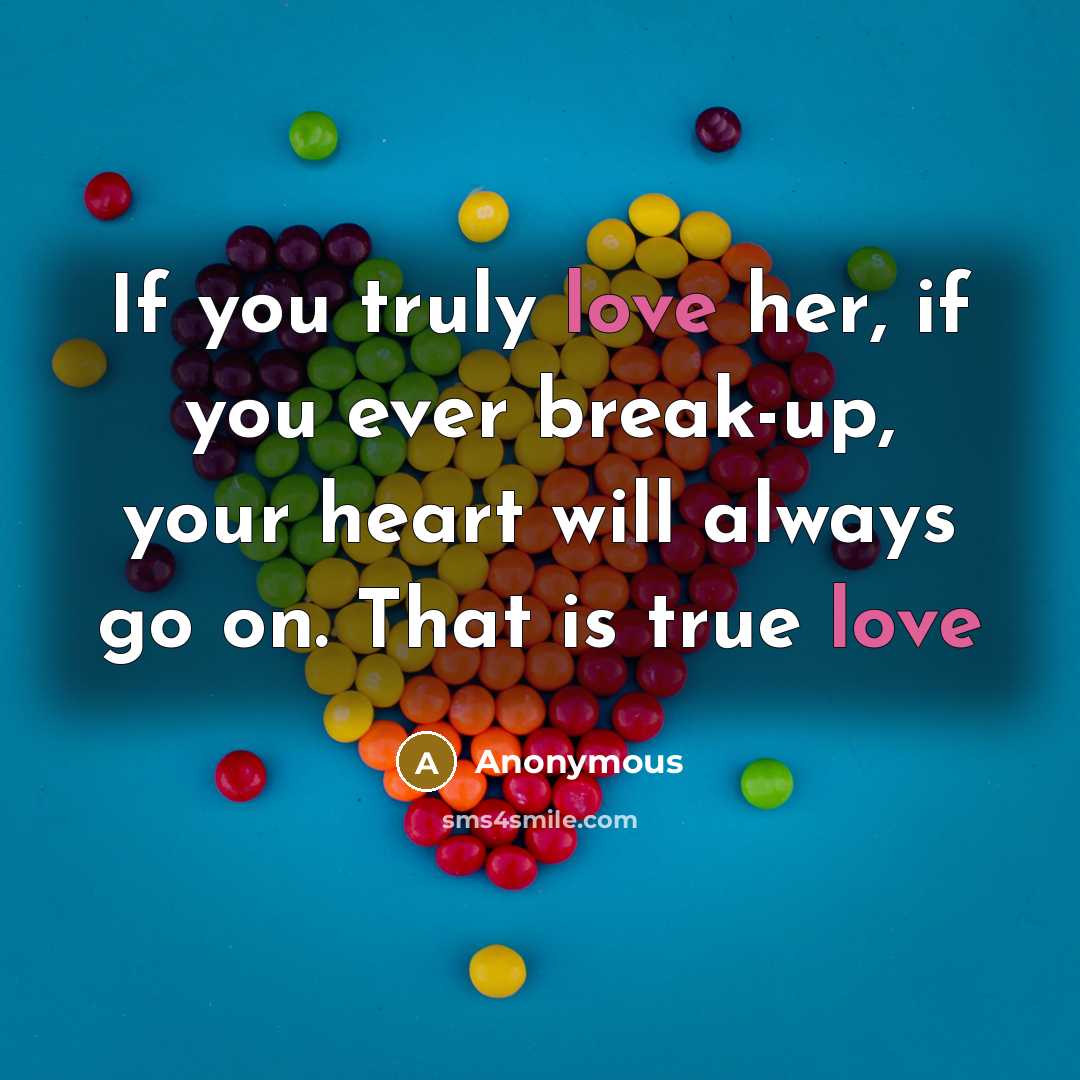 “If you truly love her, if you ever break-up, your…” quote by Anonymous