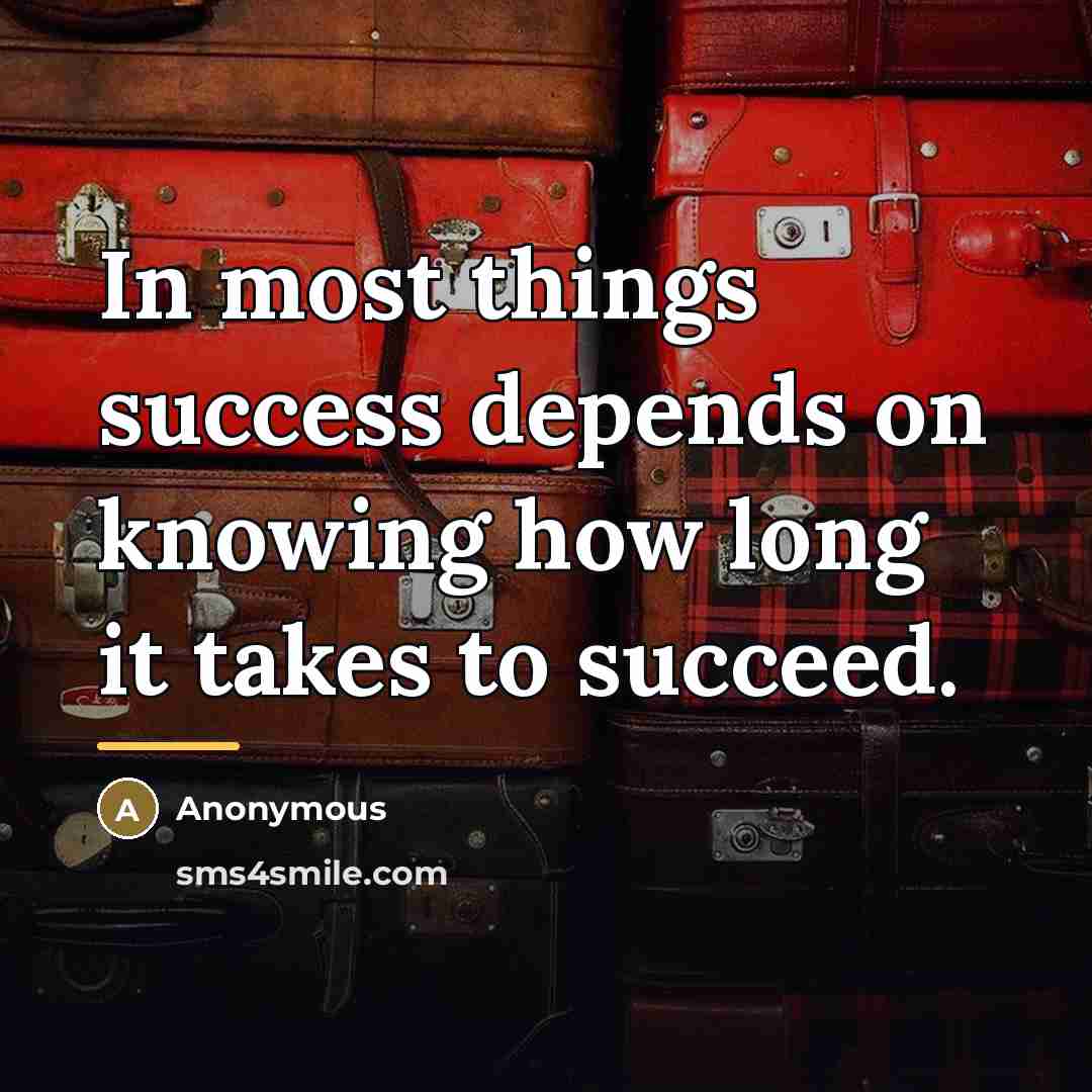 “In most things success depends on knowing how long it…” quote by Anonymous