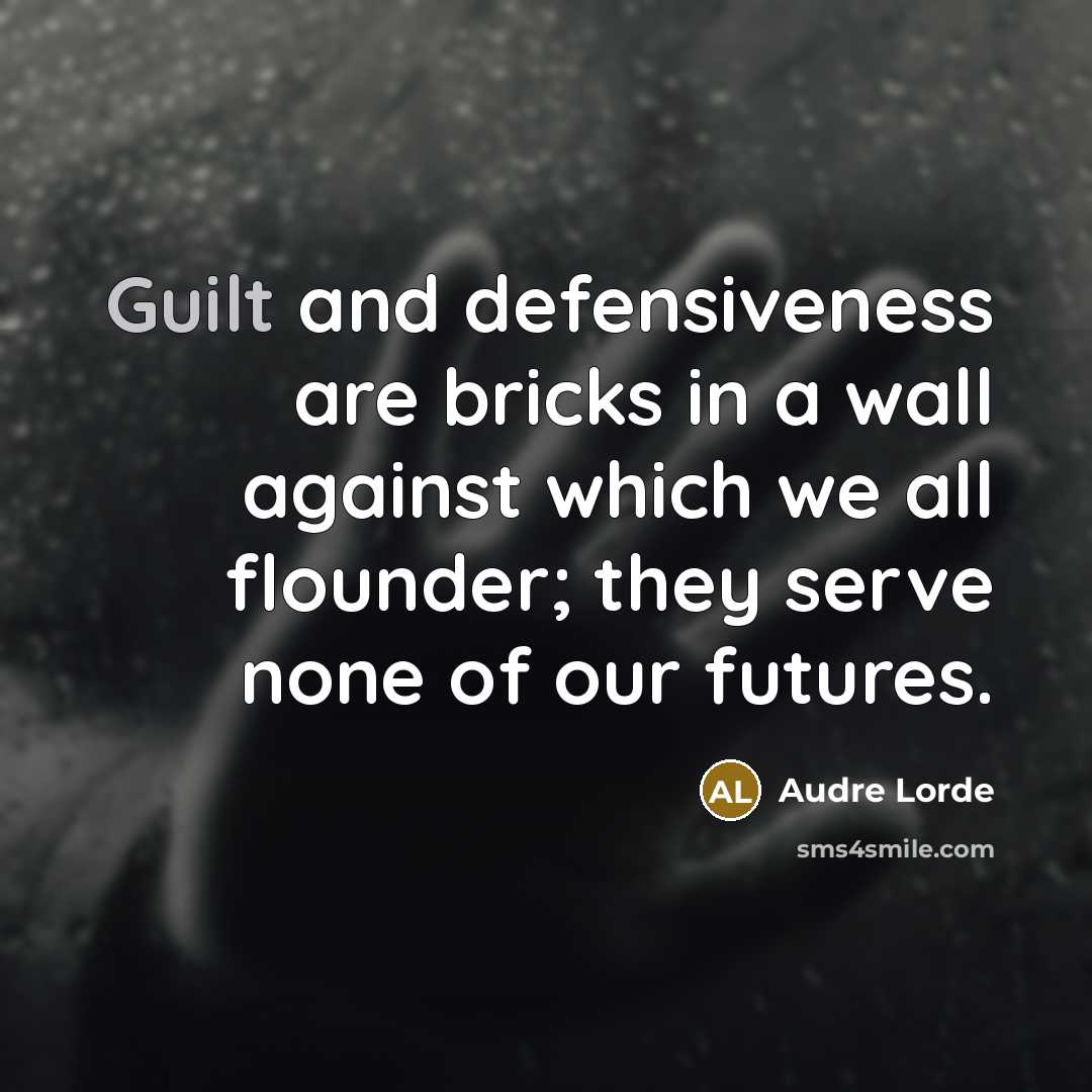 “Guilt and defensiveness are bricks in a wall against which…” quote by Audre Lorde