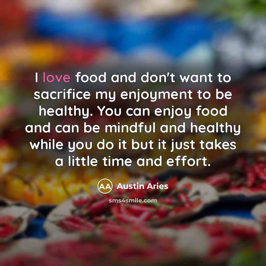 “I love food and don't want to sacrifice my enjoyment…” quote by Austin Aries