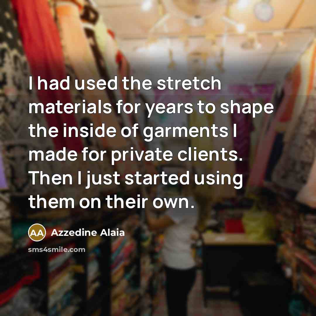 “I had used the stretch materials for years to shape…” quote by Azzedine Alaia
