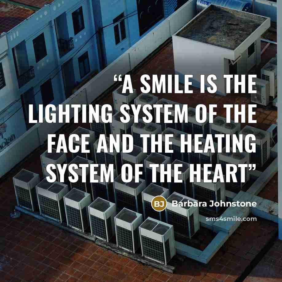 “A smile is the lighting system of the face and the heating system of the heart” quote by Barbara Johnstone