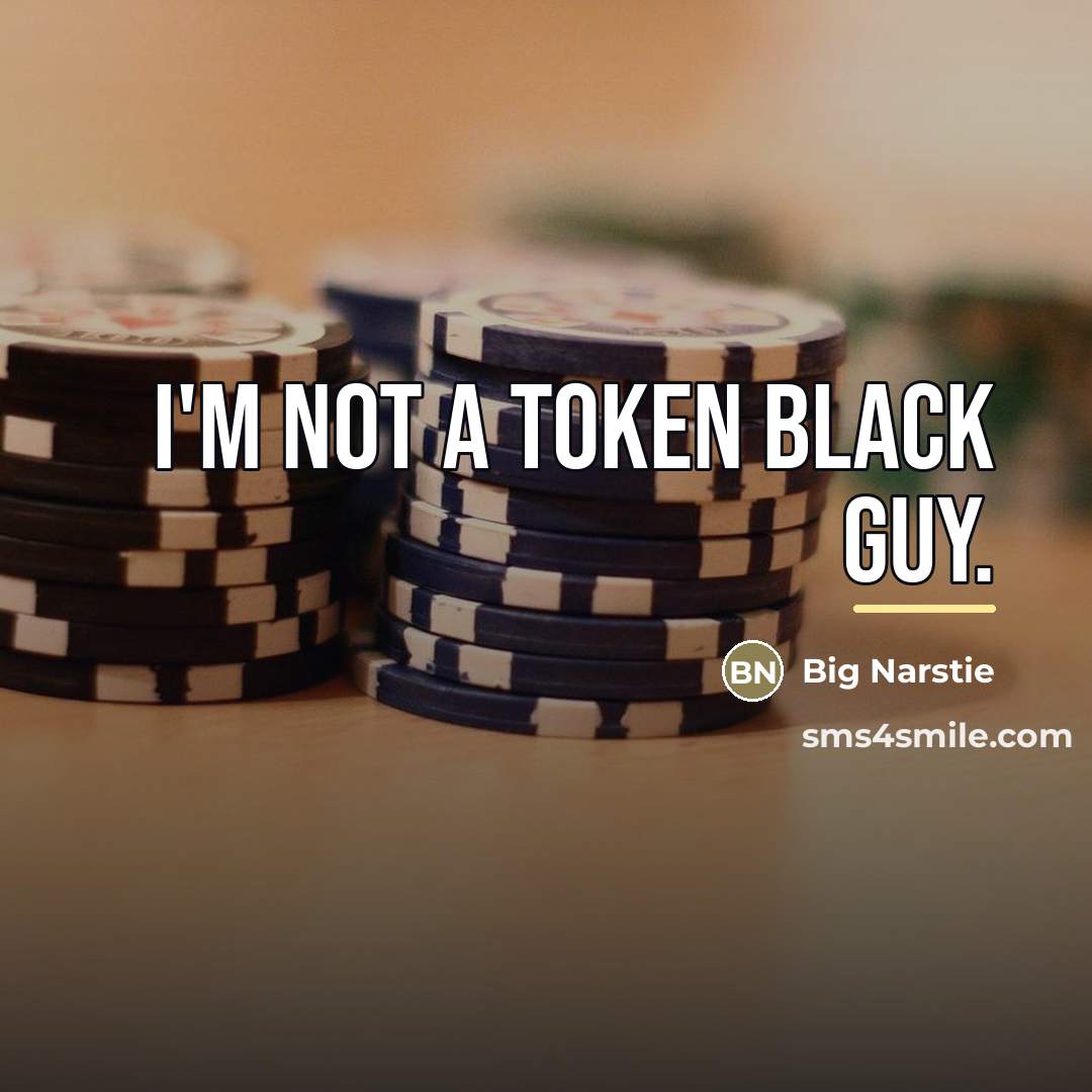 “I'm not a token black guy.…” quote by Big Narstie