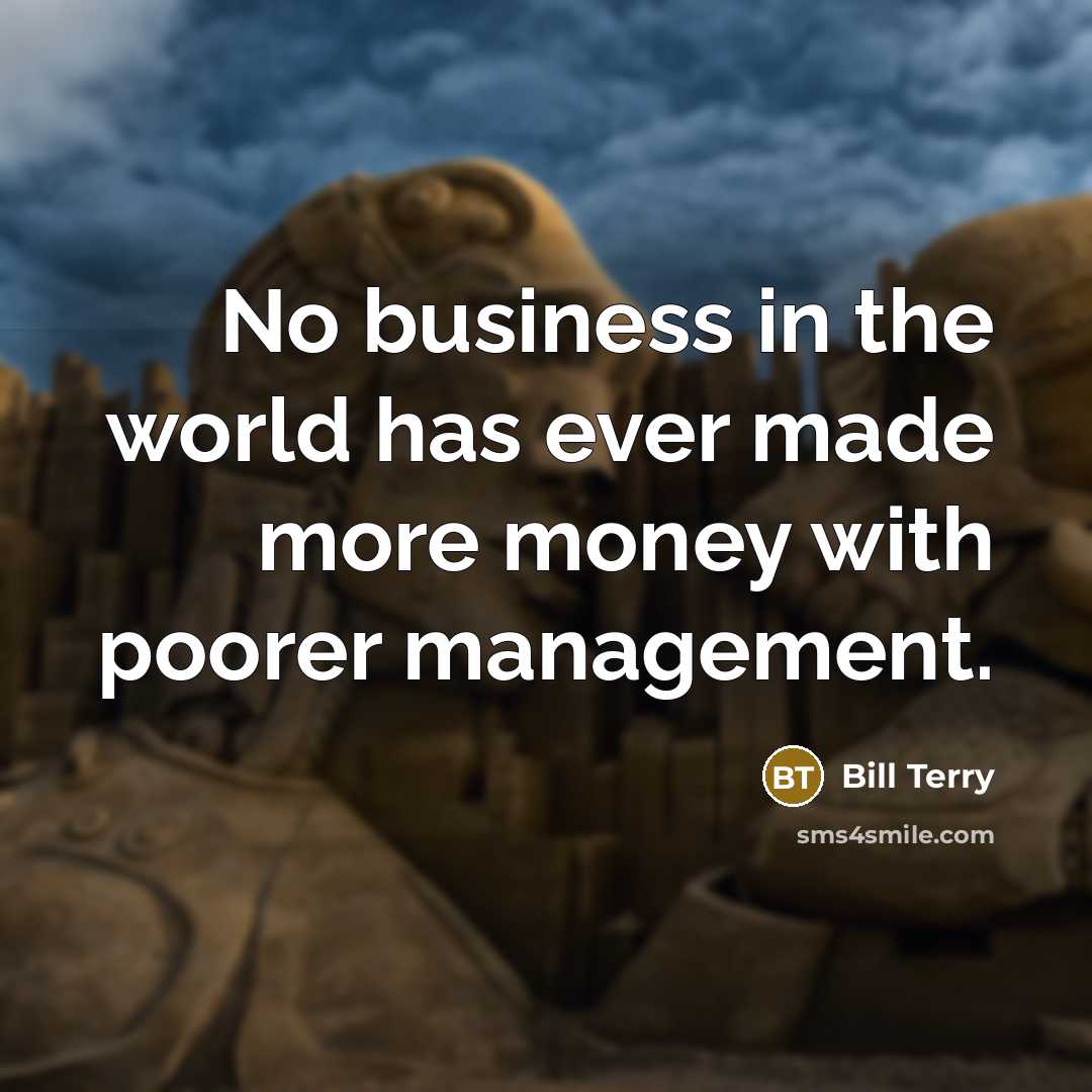 “No business in the world has ever made more money…” quote by Bill Terry