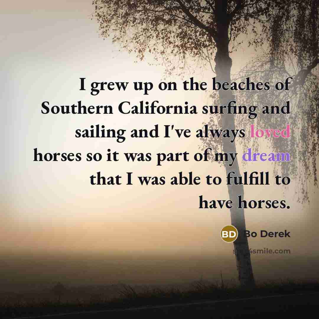 “I grew up on the beaches of Southern California surfing…” quote by Bo Derek