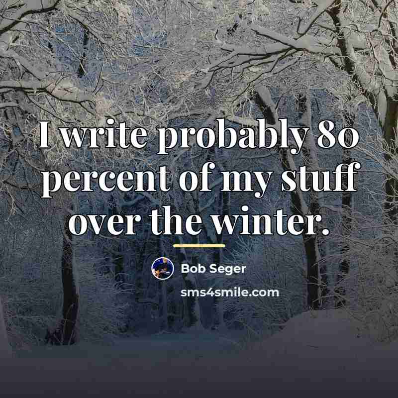 “I write probably 80 percent of my stuff over the…” quote by Bob Seger