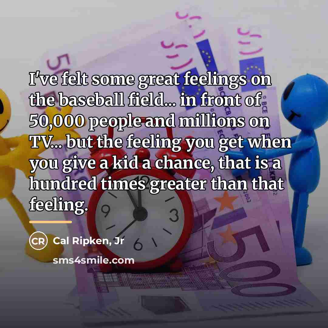 “I've felt some great feelings on the baseball field... in…” quote by Cal Ripken, Jr