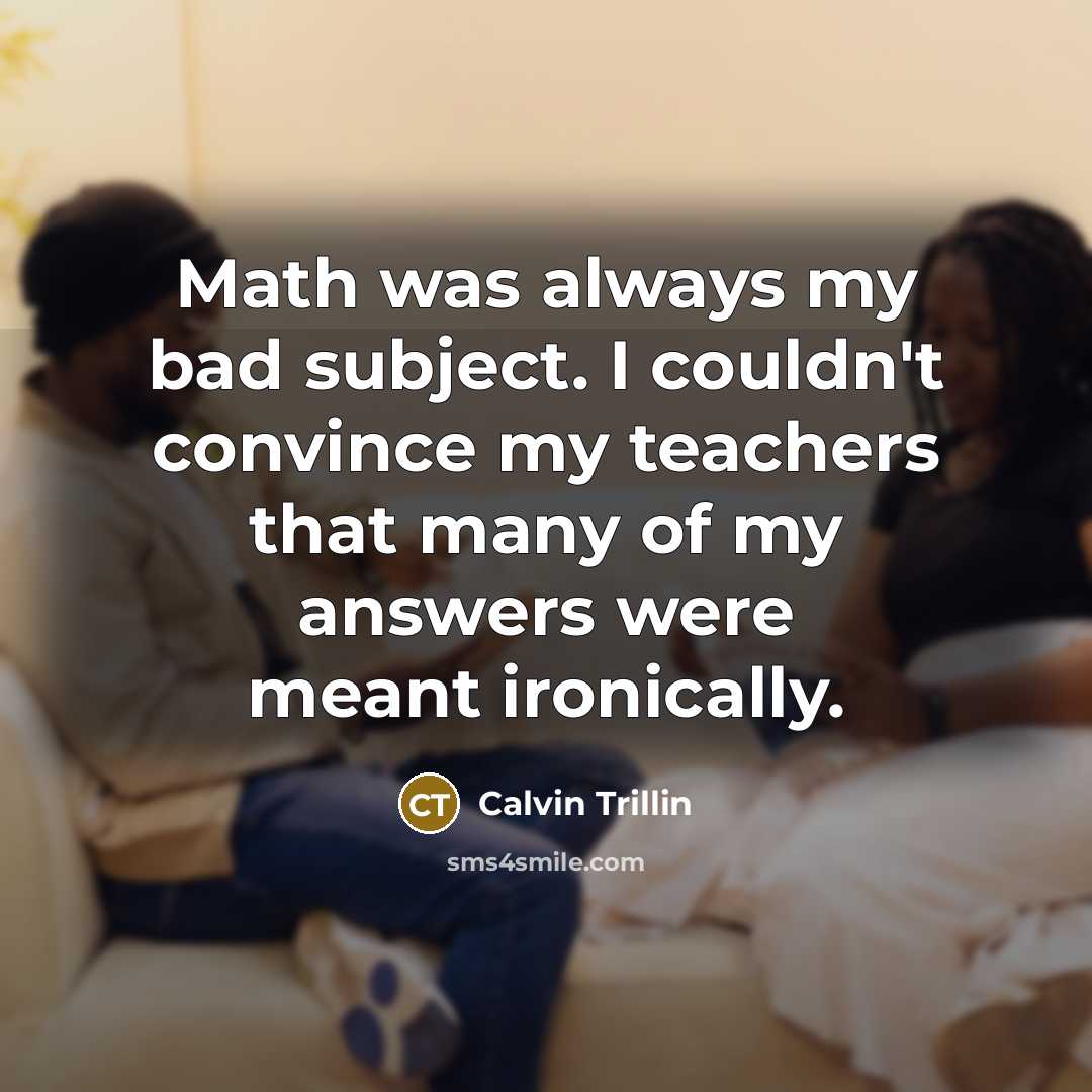 “Math was always my bad subject. I couldn't convince my…” quote by Calvin Trillin