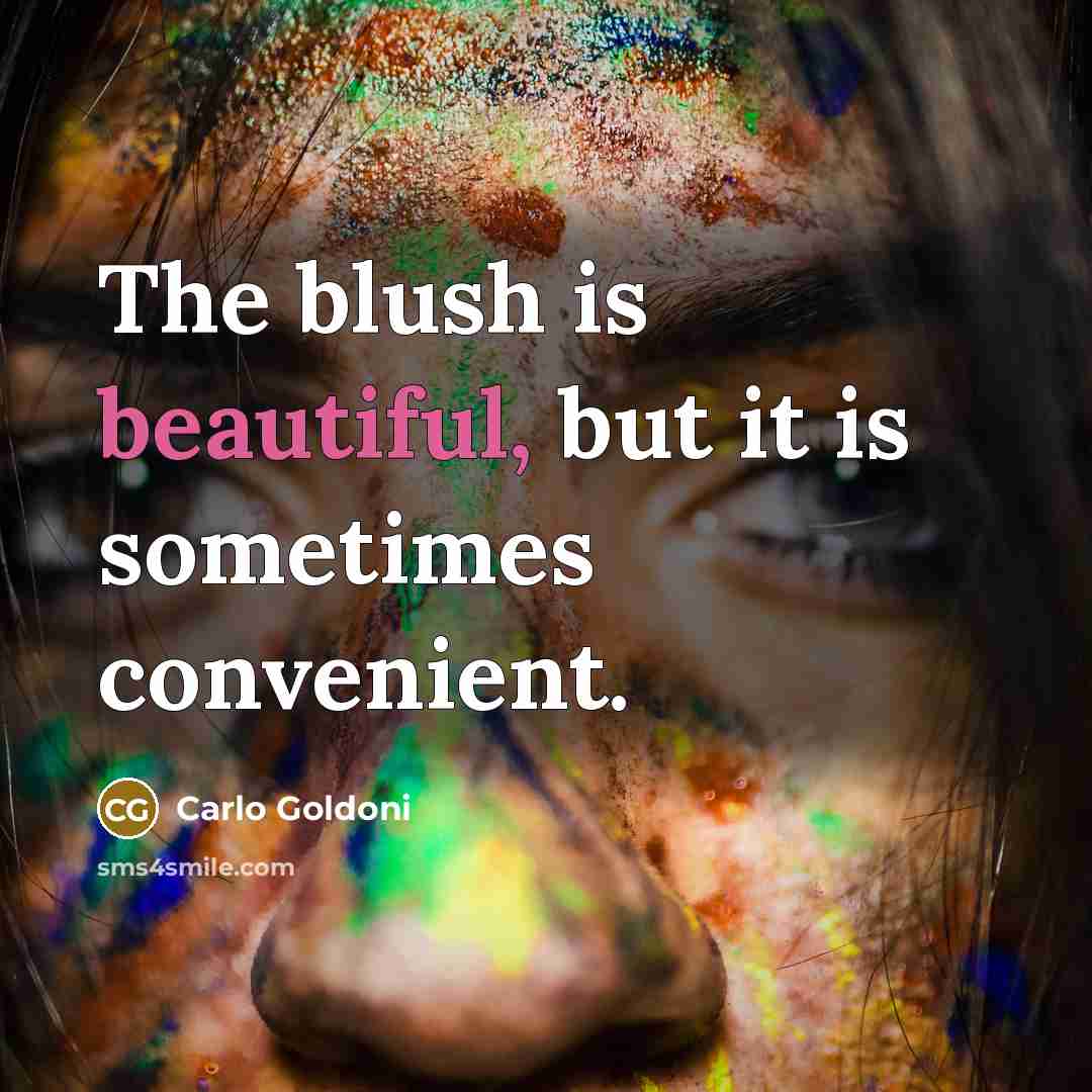 “The blush is beautiful, but it is sometimes convenient.…” quote by Carlo Goldoni