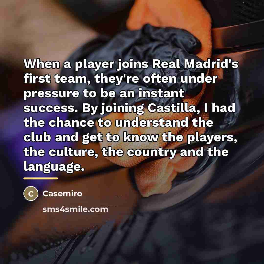 “When a player joins Real Madrid's first team, they're often…” quote by Casemiro