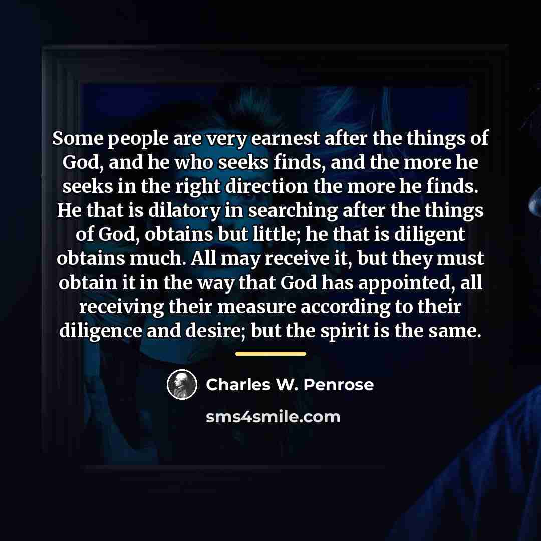 “Some people are very earnest after the things of God,…” quote by Charles W. Penrose