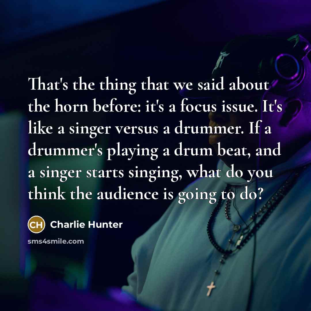 “That's the thing that we said about the horn before:…” quote by Charlie Hunter