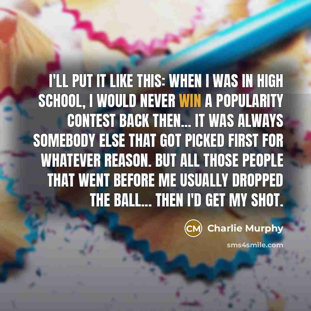 “I'll put it like this: When I was in high…” quote by Charlie Murphy
