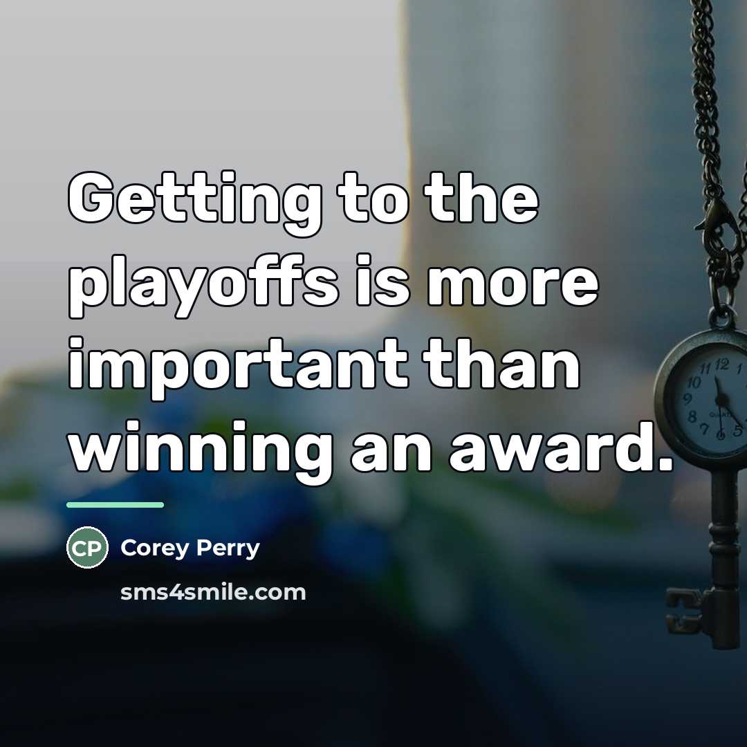 “Getting to the playoffs is more important than winning an…” quote by Corey Perry