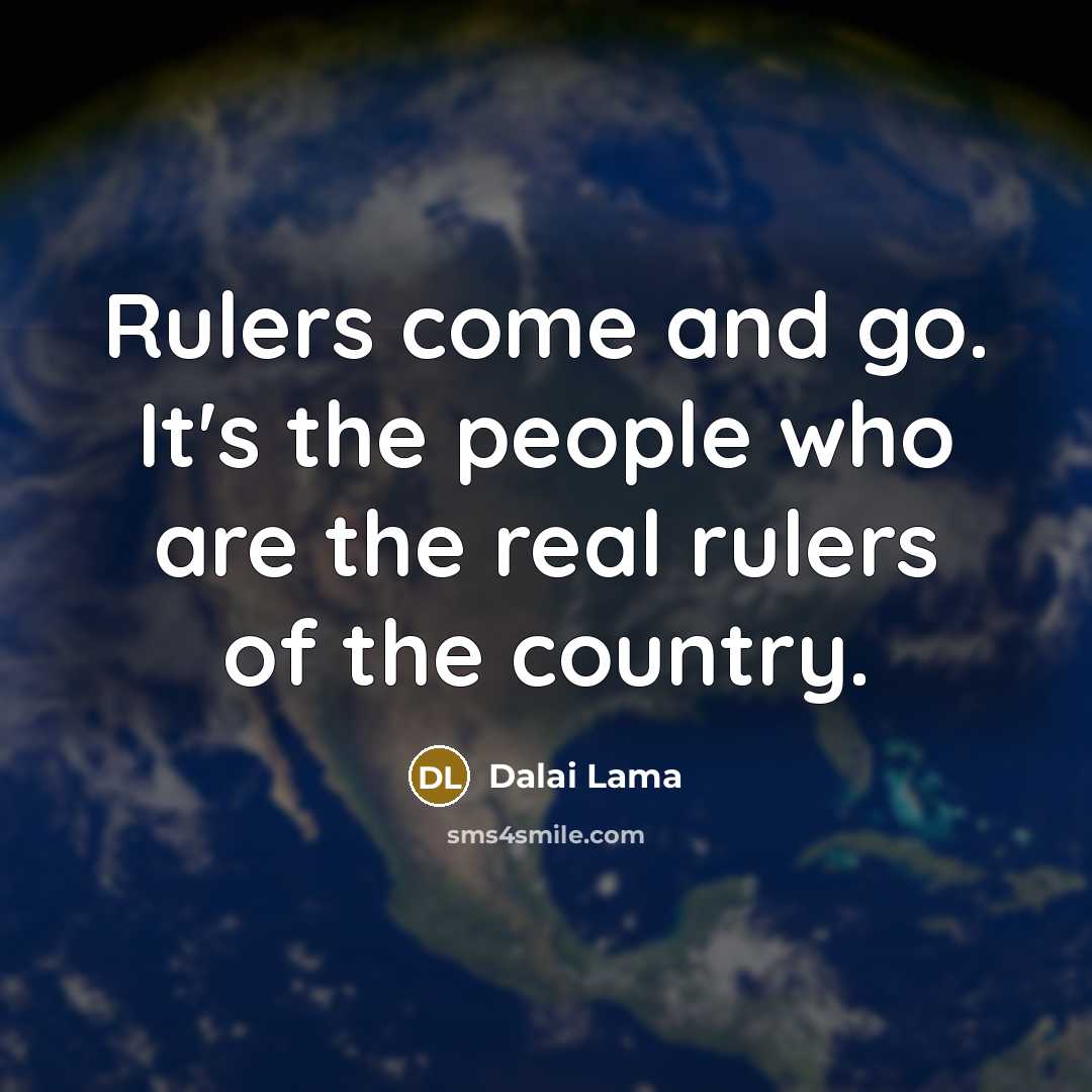 “Rulers come and go. It's the people who are the…” quote by Dalai Lama