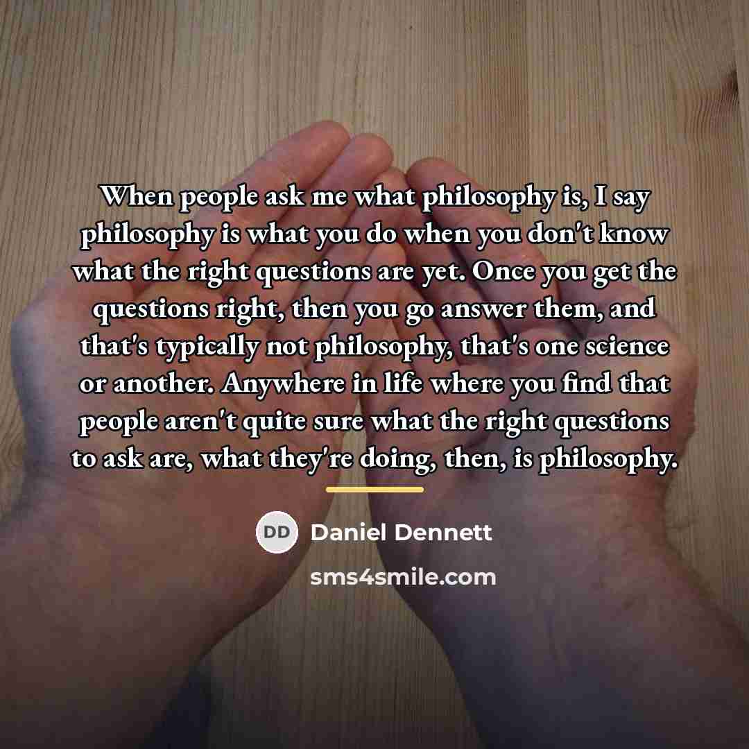 “When people ask me what philosophy is, I say philosophy…” quote by Daniel Dennett