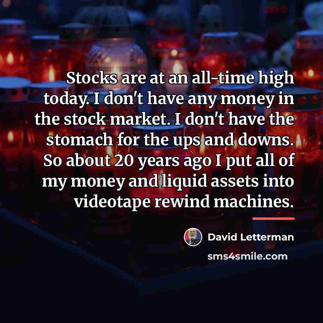 “Stocks are at an all-time high today. I don't have…” quote by David Letterman