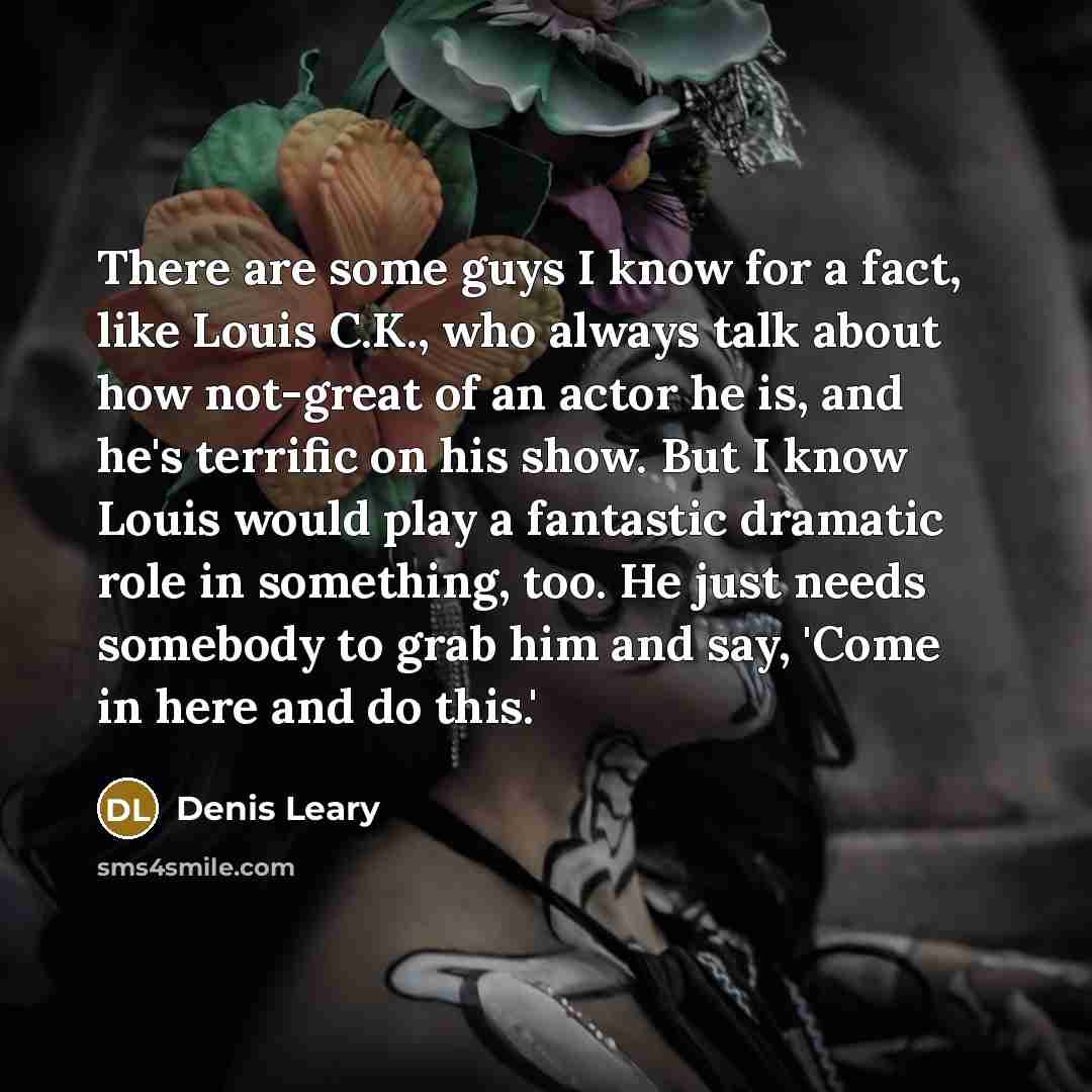 “There are some guys I know for a fact, like…” quote by Denis Leary