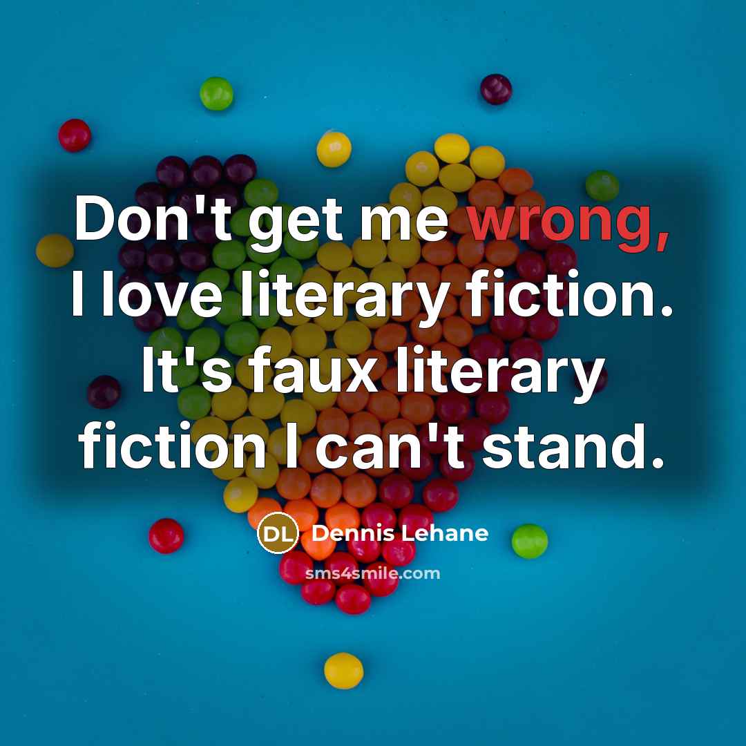 “Don't get me wrong, I love literary fiction. It's faux…” quote by Dennis Lehane