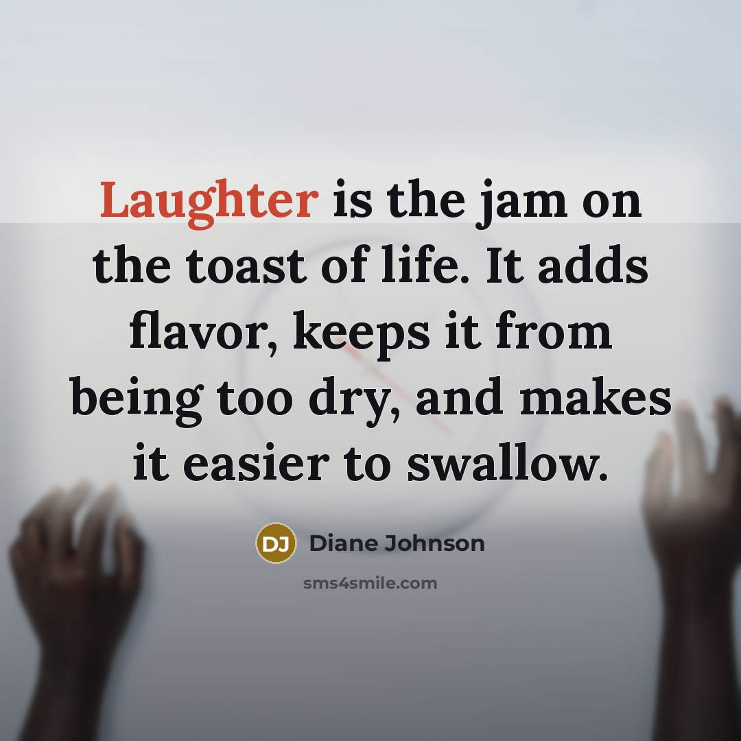 “Laughter is the jam on the toast of life. It…” quote by Diane Johnson
