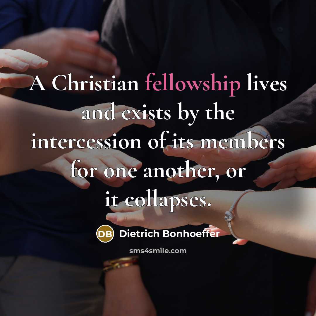 “A Christian fellowship lives and exists by the intercession of…” quote by Dietrich Bonhoeffer