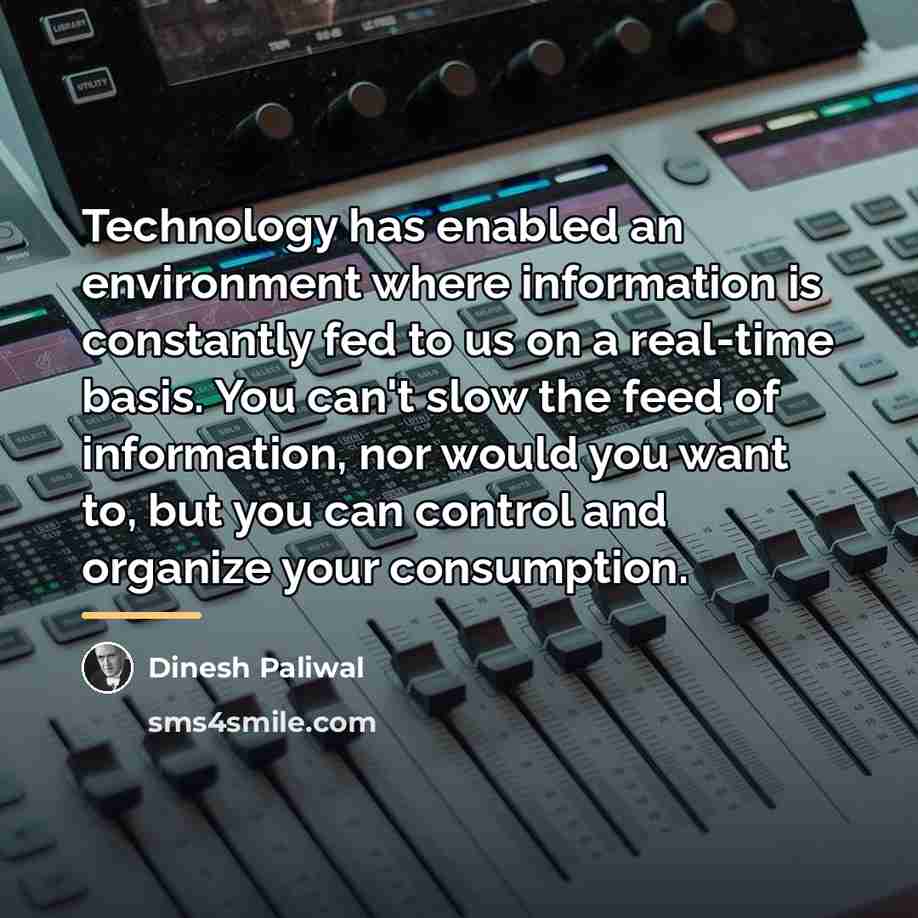 “Technology has enabled an environment where information is constantly fed…” quote by Dinesh Paliwal