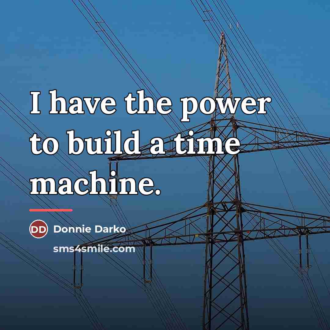 “I have the power to build a time machine.…” quote by Donnie Darko