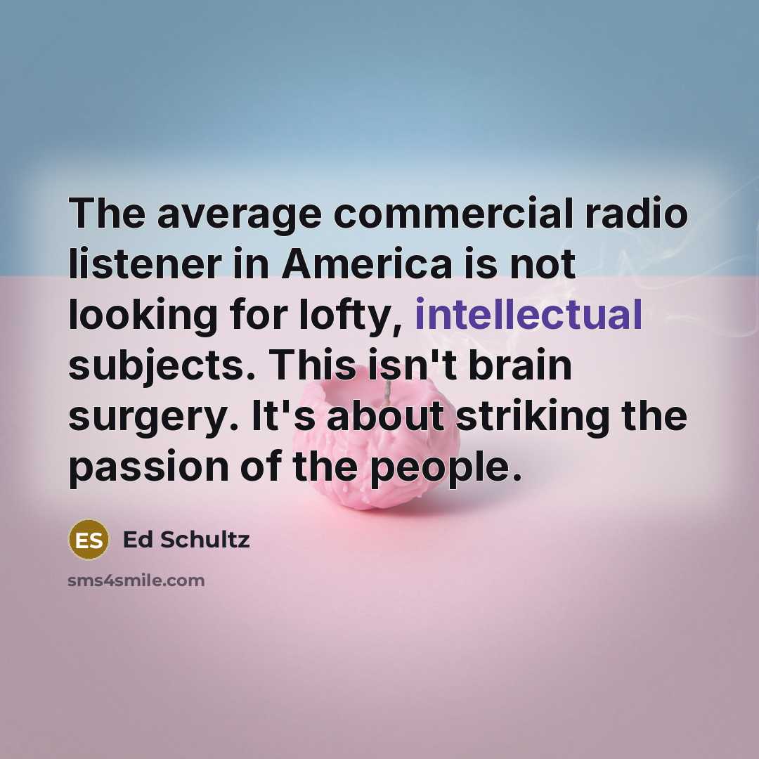 “The average commercial radio listener in America is not looking…” quote by Ed Schultz