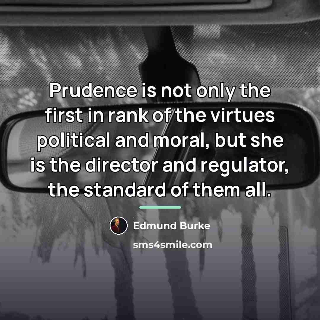 “Prudence is not only the first in rank of the…” quote by Edmund Burke