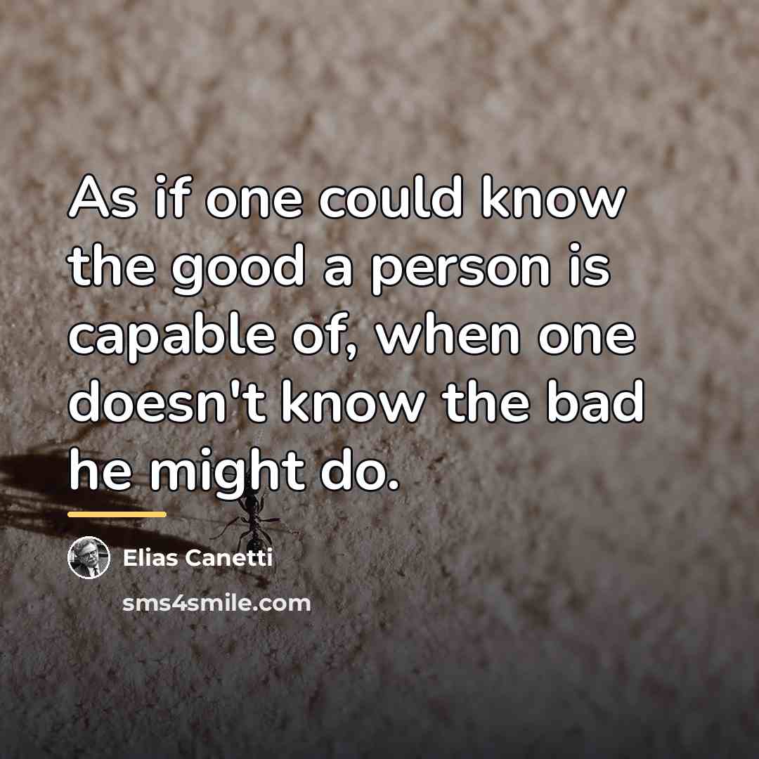 “As if one could know the good a person is…” quote by Elias Canetti