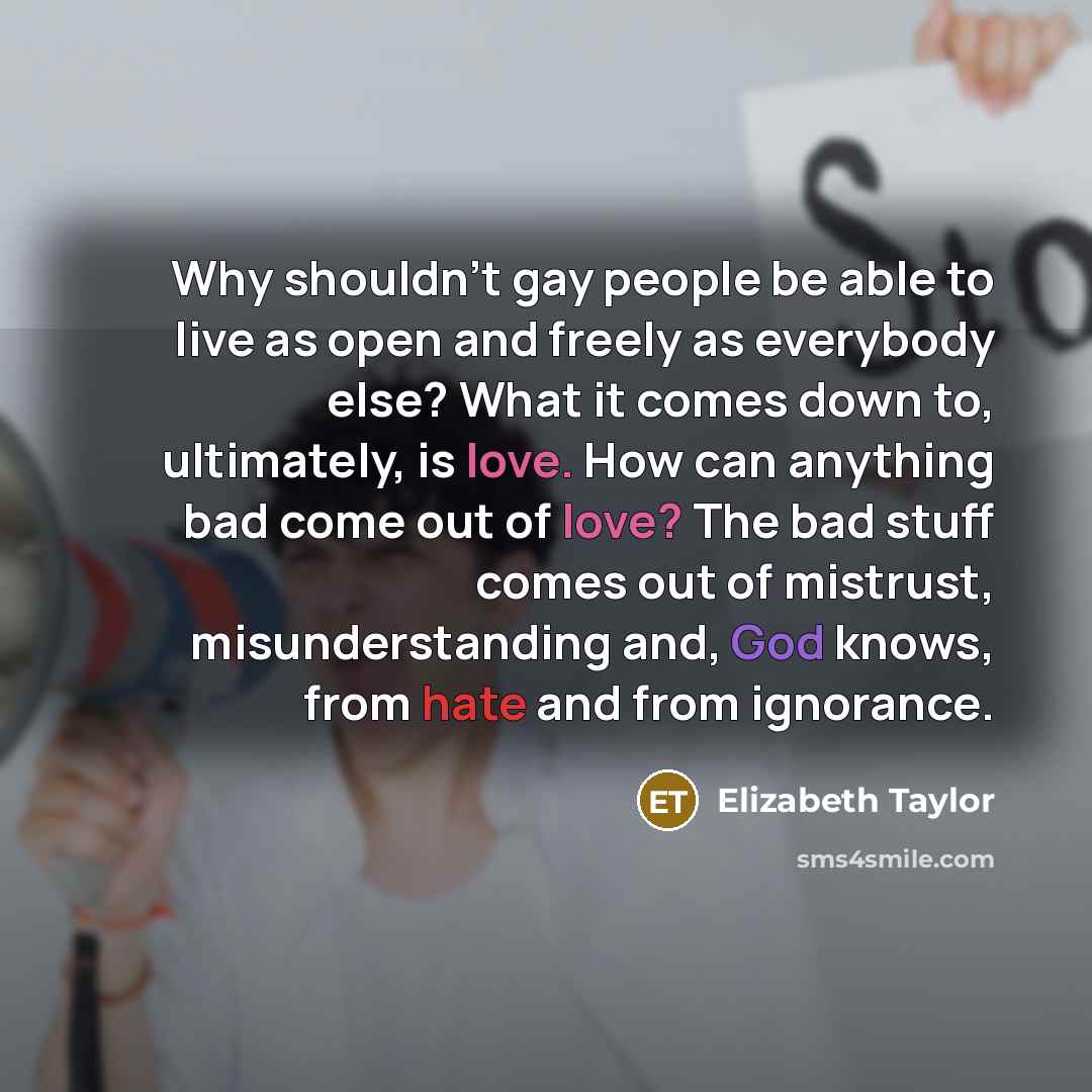 “Why shouldn't gay people be able to live as open…” quote by Elizabeth Taylor