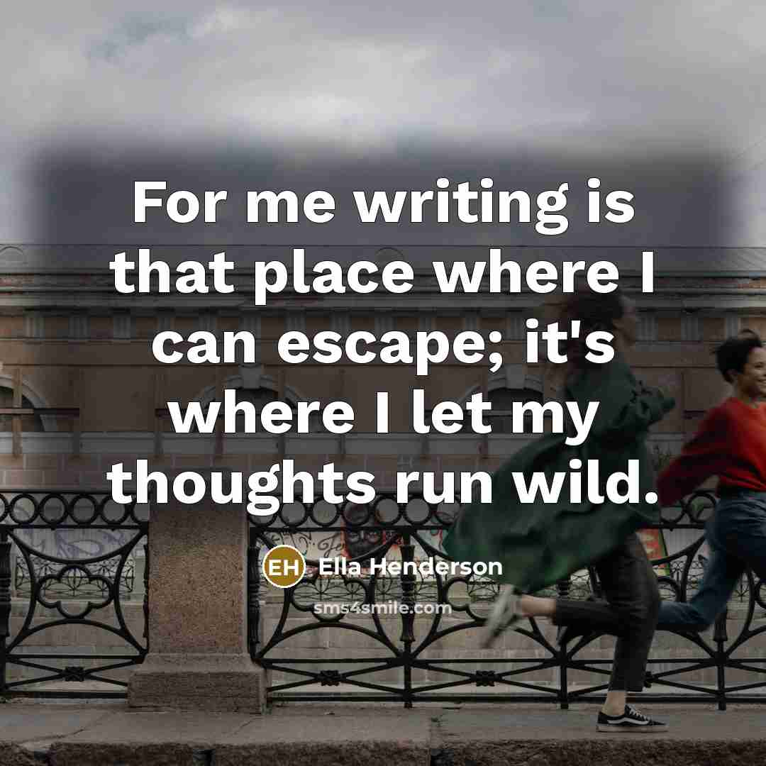 “For me writing is that place where I can escape;…” quote by Ella Henderson