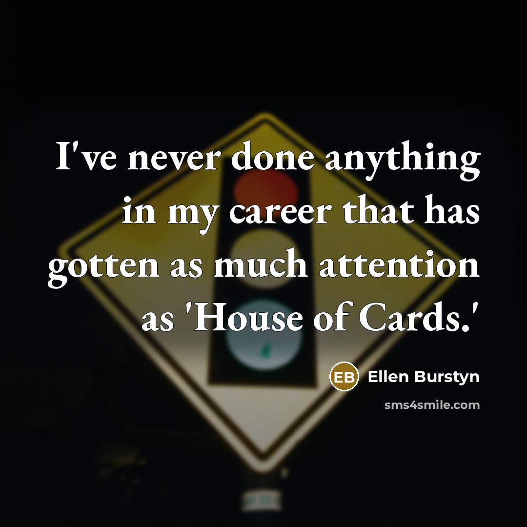 “I've never done anything in my career that has gotten…” quote by Ellen Burstyn