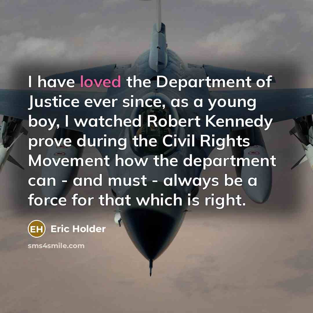 “I have loved the Department of Justice ever since, as…” quote by Eric Holder