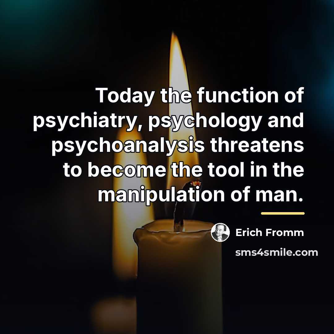 “Today the function of psychiatry, psychology and psychoanalysis threatens to…” quote by Erich Fromm